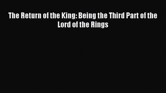 (PDF Download) The Return of the King: Being the Third Part of the Lord of the Rings PDF