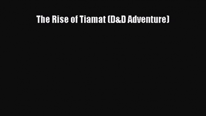 (PDF Download) The Rise of Tiamat (D&D Adventure) PDF