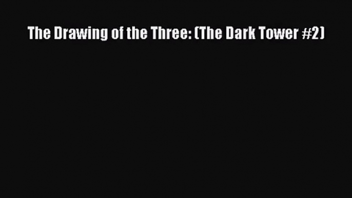 (PDF Download) The Drawing of the Three: (The Dark Tower #2) Read Online