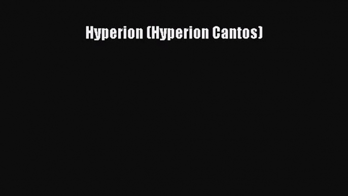 (PDF Download) Hyperion (Hyperion Cantos) Download