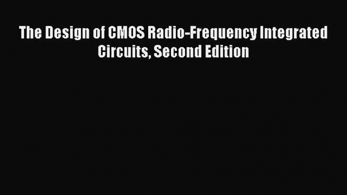 (PDF Download) The Design of CMOS Radio-Frequency Integrated Circuits Second Edition Download