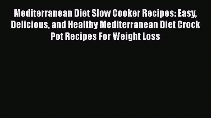 Mediterranean Diet Slow Cooker Recipes: Easy Delicious and Healthy Mediterranean Diet Crock