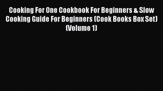 Cooking For One Cookbook For Beginners & Slow Cooking Guide For Beginners (Cook Books Box Set)