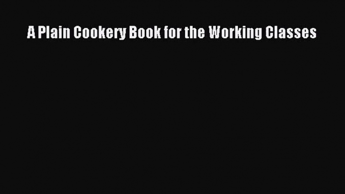 A Plain Cookery Book for the Working Classes  Read Online Book