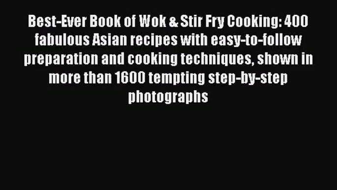 Best-Ever Book of Wok & Stir Fry Cooking: 400 fabulous Asian recipes with easy-to-follow preparation