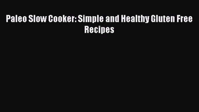 Paleo Slow Cooker: Simple and Healthy Gluten Free Recipes  Free Books