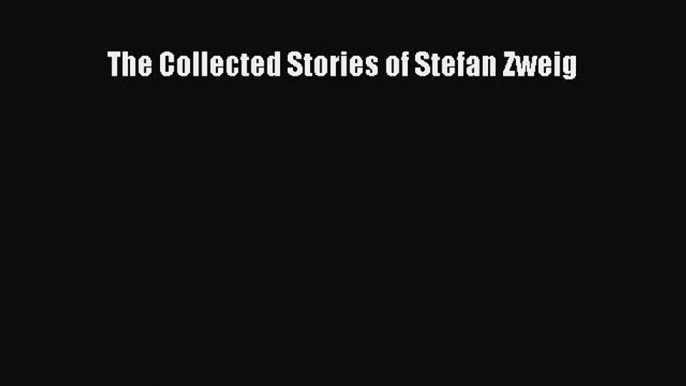 (PDF Download) The Collected Stories of Stefan Zweig Download