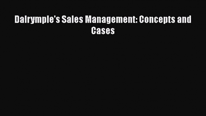 [PDF Download] Dalrymple's Sales Management: Concepts and Cases [Download] Online