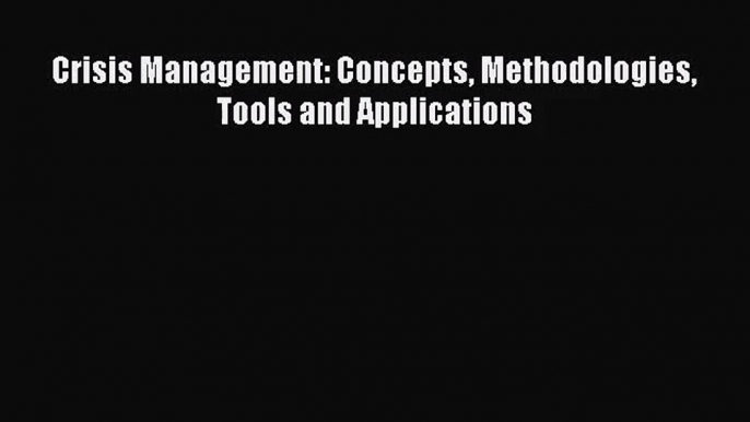 [PDF Download] Crisis Management: Concepts Methodologies Tools and Applications [PDF] Online