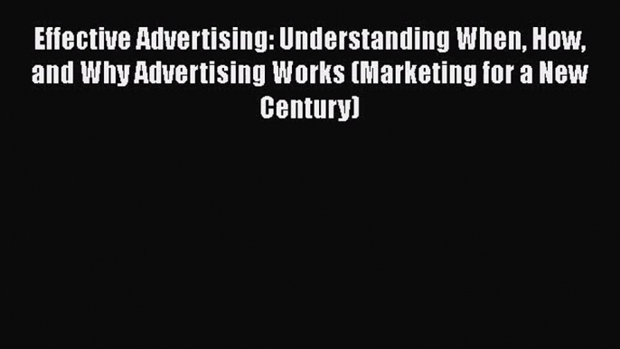 [PDF Download] Effective Advertising: Understanding When How and Why Advertising Works (Marketing