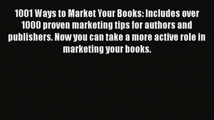 [PDF Download] 1001 Ways to Market Your Books: Includes over 1000 proven marketing tips for