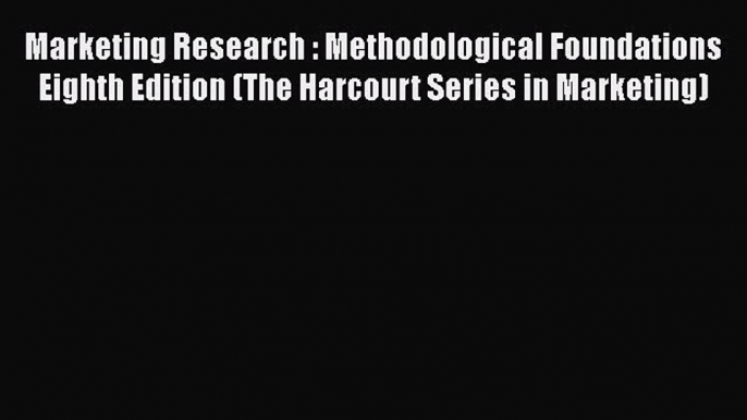 [PDF Download] Marketing Research : Methodological Foundations Eighth Edition (The Harcourt