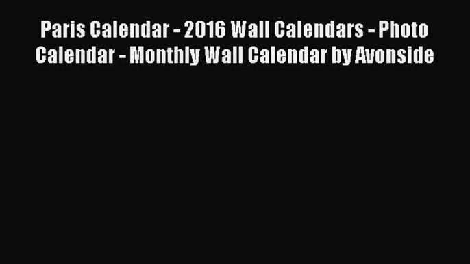 Paris Calendar - 2016 Wall Calendars - Photo Calendar - Monthly Wall Calendar by Avonside