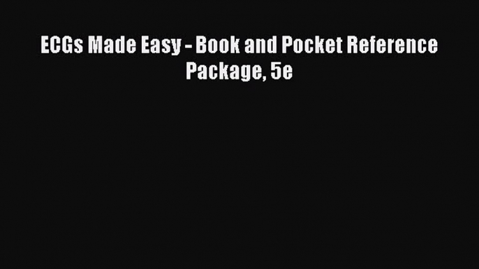 (PDF Download) ECGs Made Easy - Book and Pocket Reference Package 5e Read Online