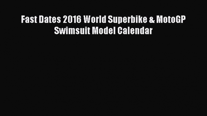 Fast Dates 2016 World Superbike & MotoGP Swimsuit Model Calendar  Read Online Book