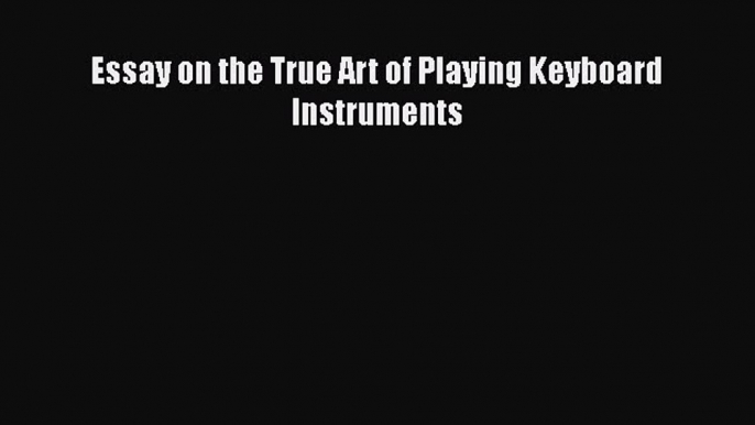 [PDF Download] Essay on the True Art of Playing Keyboard Instruments [Read] Online