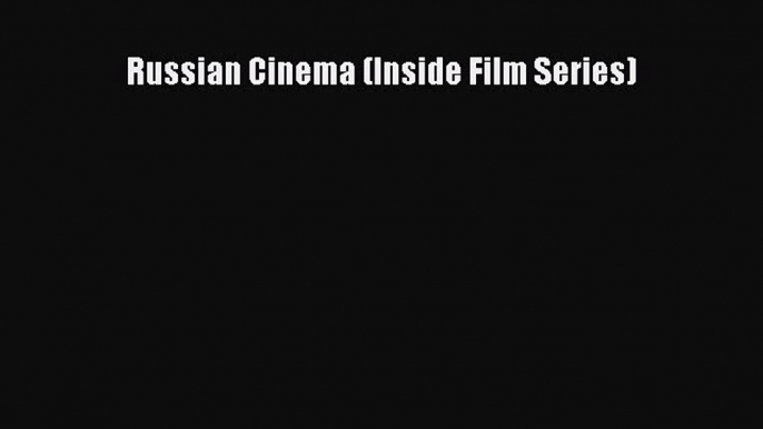 [PDF Download] Russian Cinema (Inside Film Series) [Read] Online