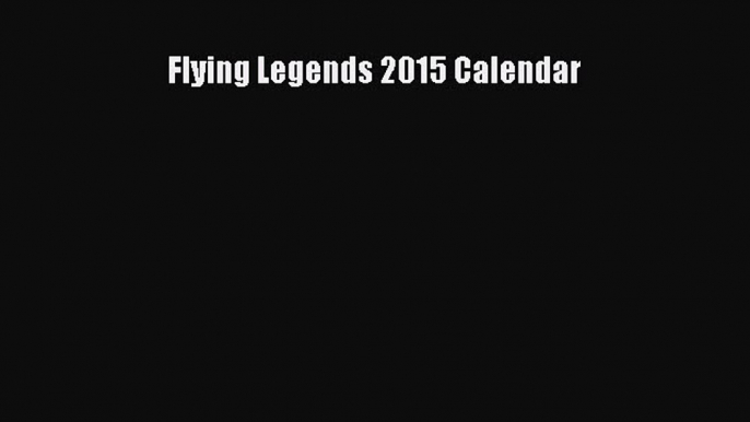 [PDF Télécharger] Flying Legends 2015 Calendar [PDF] en ligne
