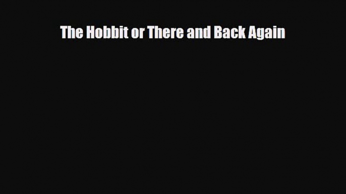 [PDF Download] The Hobbit or There and Back Again [PDF] Online