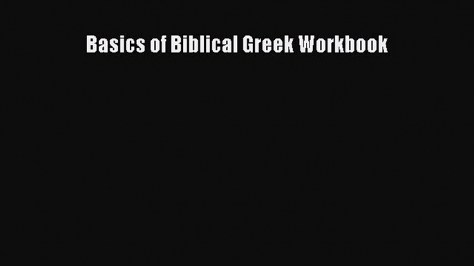 (PDF Download) Basics of Biblical Greek Workbook Download