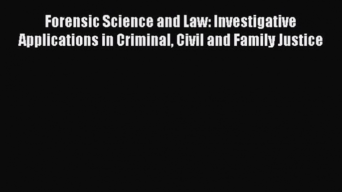 Forensic Science and Law: Investigative Applications in Criminal Civil and Family Justice Free