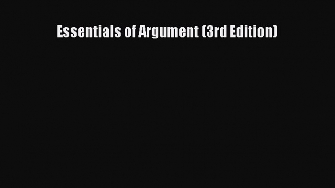 [PDF Download] Essentials of Argument (3rd Edition) [Read] Full Ebook