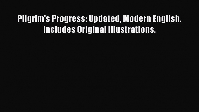 (PDF Download) Pilgrim's Progress: Updated Modern English. Includes Original Illustrations.