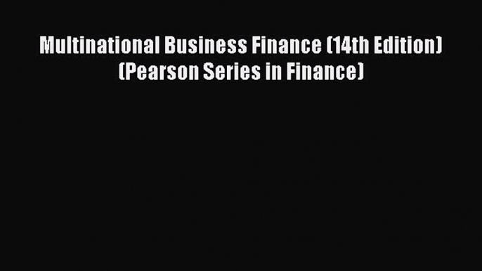 Multinational Business Finance (14th Edition) (Pearson Series in Finance)  Free Books