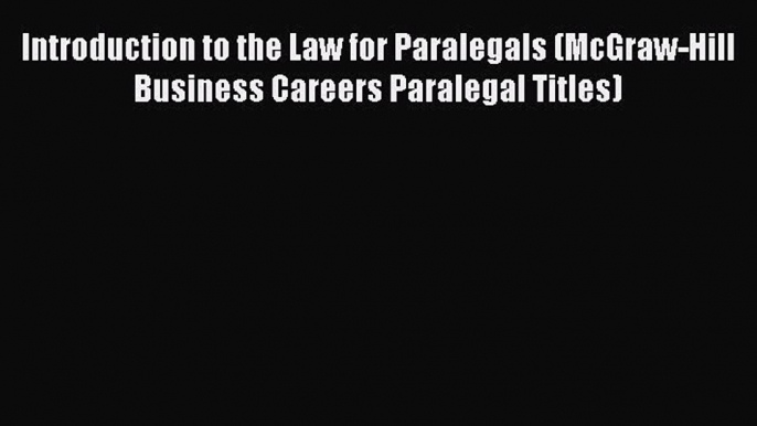 Introduction to the Law for Paralegals (McGraw-Hill Business Careers Paralegal Titles)  Free