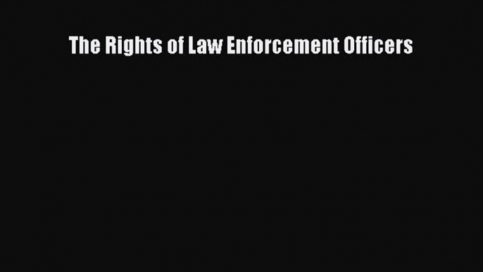 The Rights of Law Enforcement Officers  PDF Download