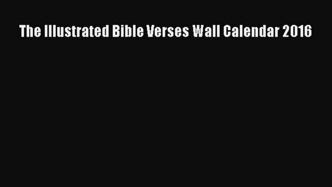 The Illustrated Bible Verses Wall Calendar 2016 Free Download Book