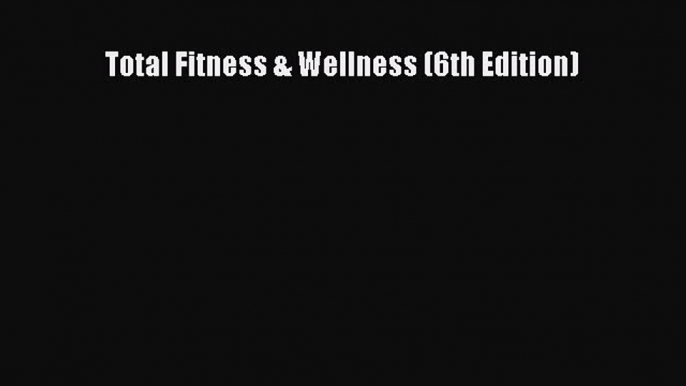 (PDF Download) Total Fitness & Wellness (6th Edition) Read Online