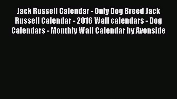 (PDF Download) Jack Russell Calendar - Only Dog Breed Jack Russell Calendar - 2016 Wall calendars