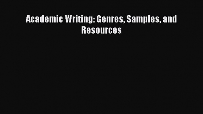 [PDF Download] Academic Writing: Genres Samples and Resources [PDF] Full Ebook