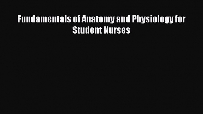 Fundamentals of Anatomy and Physiology for Student Nurses  PDF Download