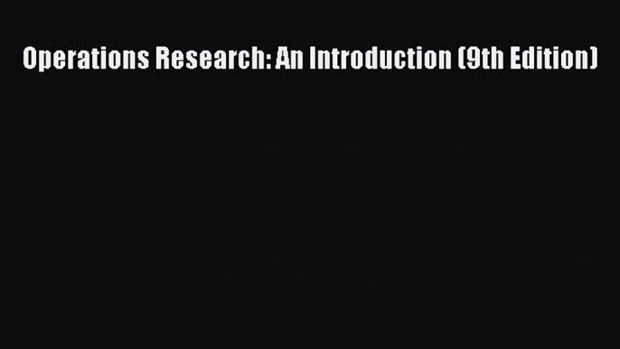 (PDF Download) Operations Research: An Introduction (9th Edition) PDF