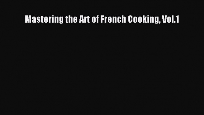 Mastering the Art of French Cooking Vol.1  Free Books