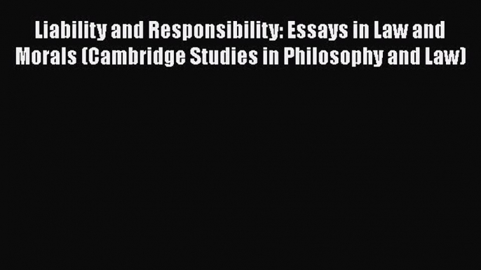 Liability and Responsibility: Essays in Law and Morals (Cambridge Studies in Philosophy and