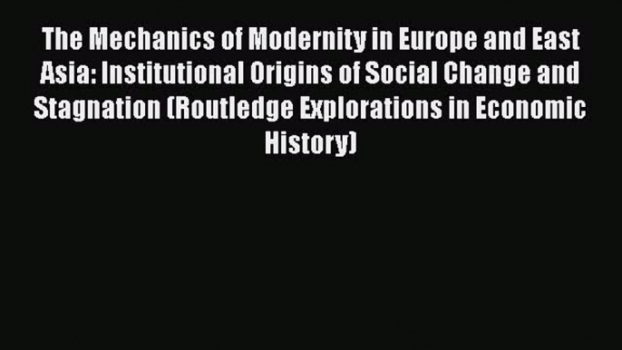 The Mechanics of Modernity in Europe and East Asia: Institutional Origins of Social Change