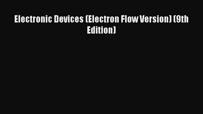 Electronic Devices (Electron Flow Version) (9th Edition)  Free PDF