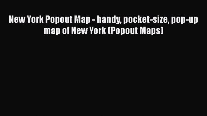 New York Popout Map - handy pocket-size pop-up map of New York (Popout Maps)  Free Books