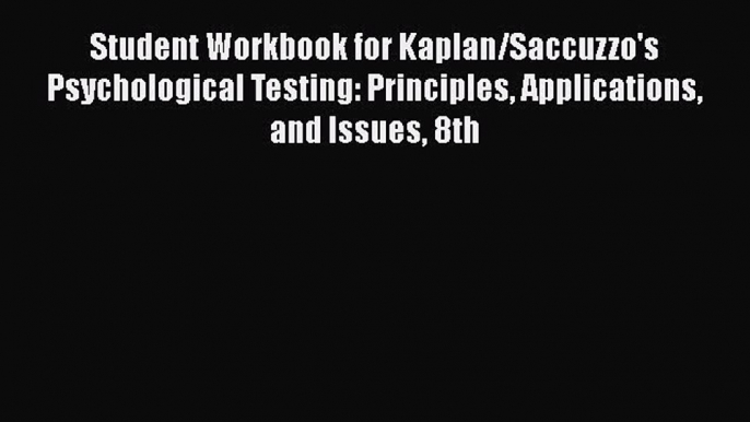 [PDF Download] Student Workbook for Kaplan/Saccuzzo's Psychological Testing: Principles Applications