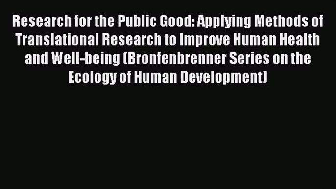 PDF Download Research for the Public Good: Applying Methods of Translational Research to Improve