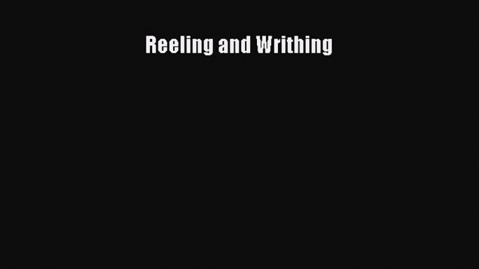 Reeling and Writhing Read Online PDF