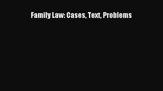 Family Law: Cases Text Problems  Free Books