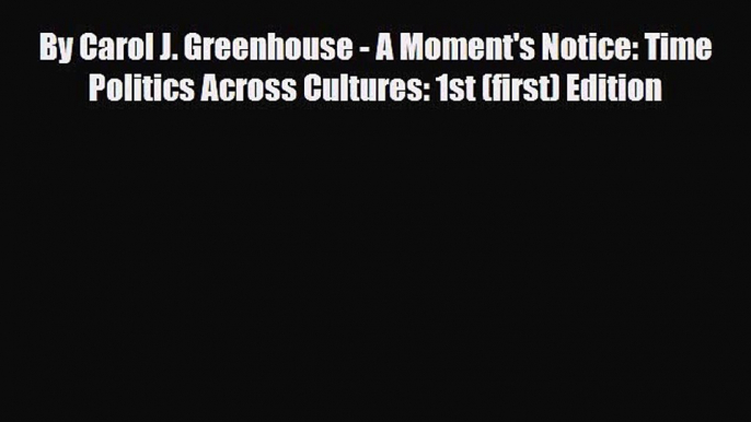 [PDF Download] By Carol J. Greenhouse - A Moment's Notice: Time Politics Across Cultures: 1st