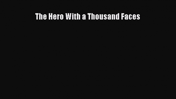 The Hero With a Thousand Faces  Free Books