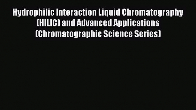 Hydrophilic Interaction Liquid Chromatography (HILIC) and Advanced Applications (Chromatographic