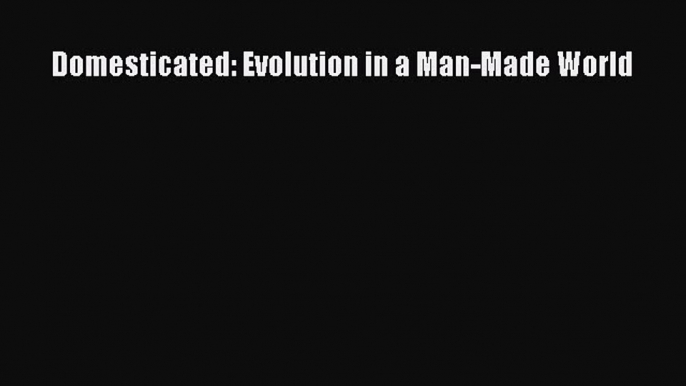 Domesticated: Evolution in a Man-Made World  Free Books