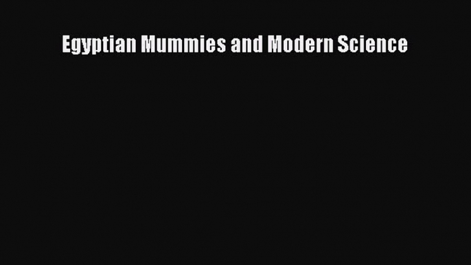 Egyptian Mummies and Modern Science  PDF Download